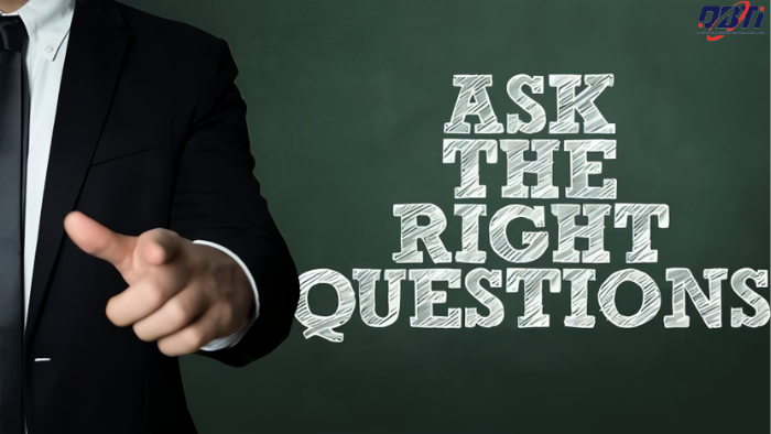 A picture saying ask the right questions.